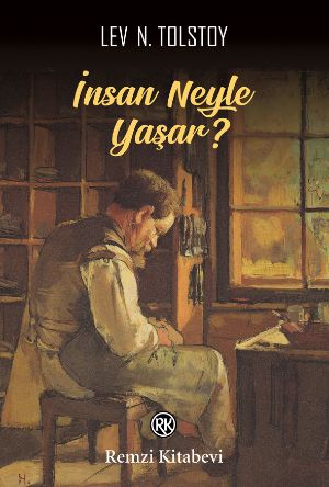 İnsan Neyle Yaşar? - Lev Nikolayeviç Tolstoy
