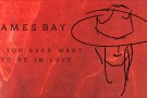 James Bay 'If You Ever Want To Be In Love' [Audio]