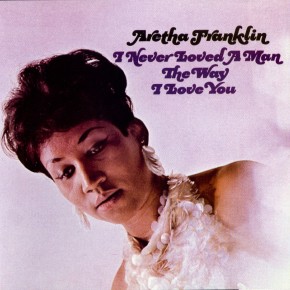 Respect - I NEVER LOVED A MAN THE WAY I LOVE YOU